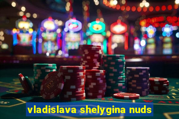 vladislava shelygina nuds